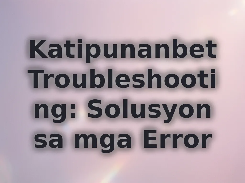 Katipunanbet Troubleshooting
